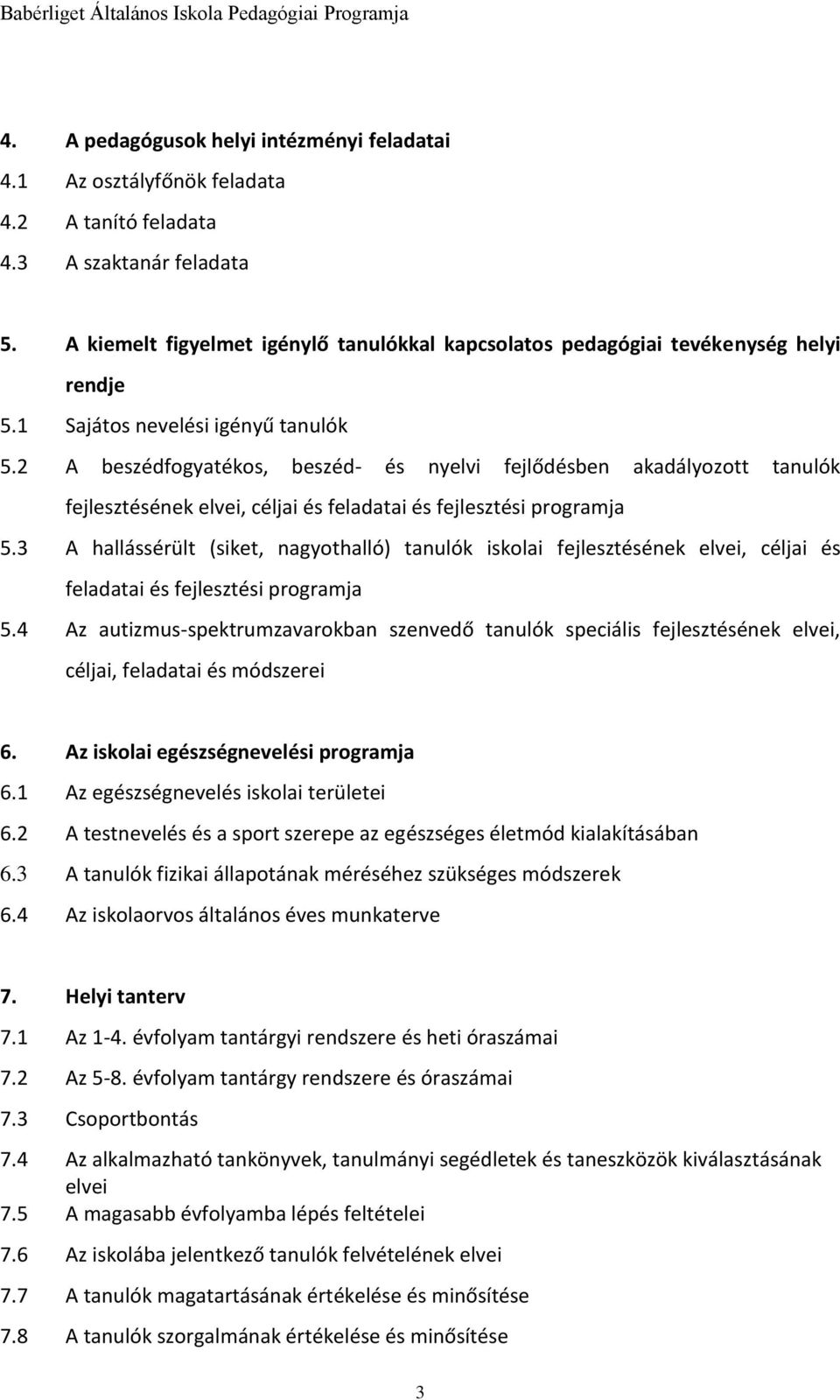 2 A beszédfogyatékos, beszéd- és nyelvi fejlődésben akadályozott tanulók fejlesztésének elvei, céljai és feladatai és fejlesztési programja 5.