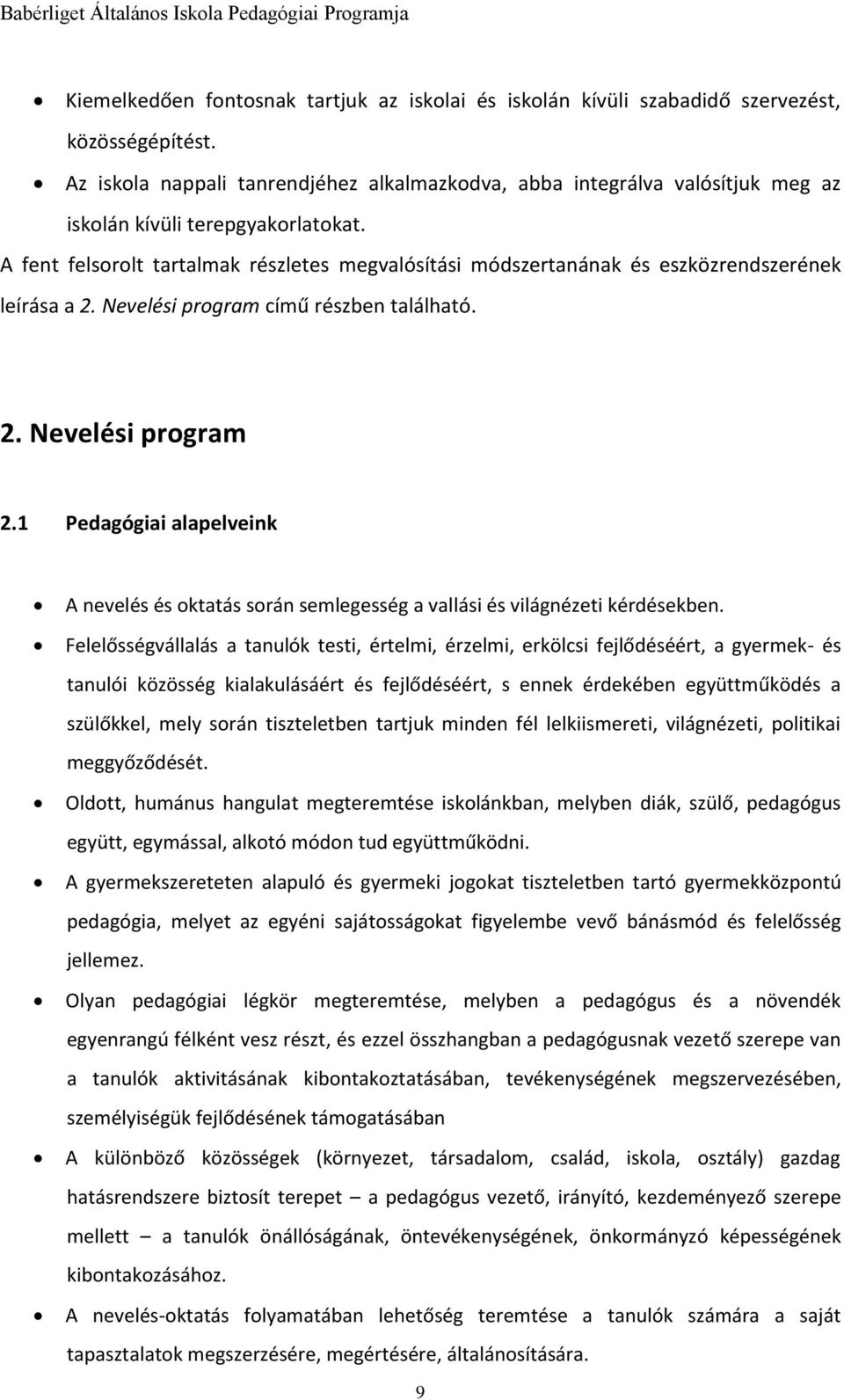 A fent felsorolt tartalmak részletes megvalósítási módszertanának és eszközrendszerének leírása a 2. Nevelési program című részben található. 2. Nevelési program 2.