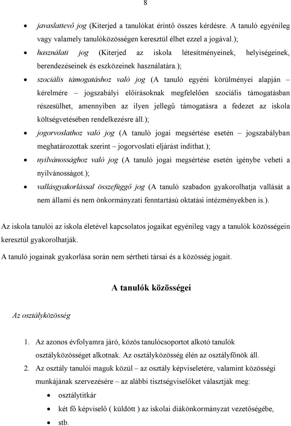 ); szociális támogatáshoz való jog (A tanuló egyéni körülményei alapján kérelmére jogszabályi előírásoknak megfelelően szociális támogatásban részesülhet, amennyiben az ilyen jellegű támogatásra a