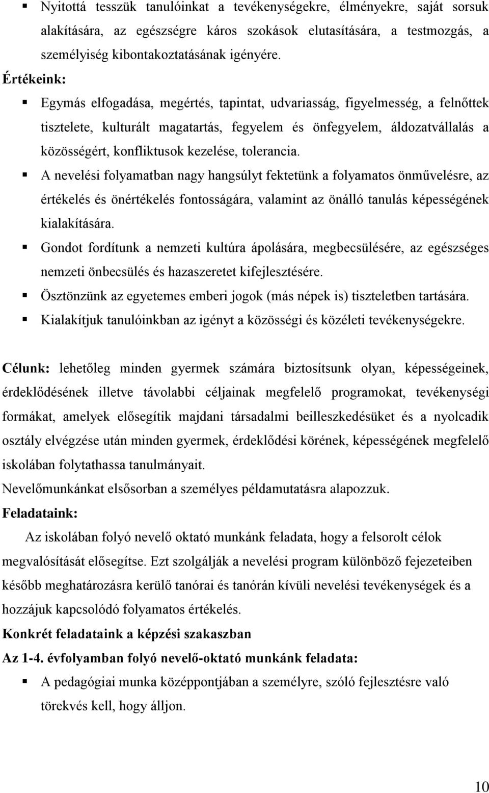 kezelése, tolerancia. A nevelési folyamatban nagy hangsúlyt fektetünk a folyamatos önművelésre, az értékelés és önértékelés fontosságára, valamint az önálló tanulás képességének kialakítására.