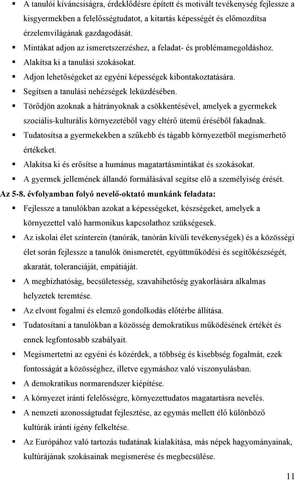 Segítsen a tanulási nehézségek leküzdésében. Törődjön azoknak a hátrányoknak a csökkentésével, amelyek a gyermekek szociális-kulturális környezetéből vagy eltérő ütemű éréséből fakadnak.