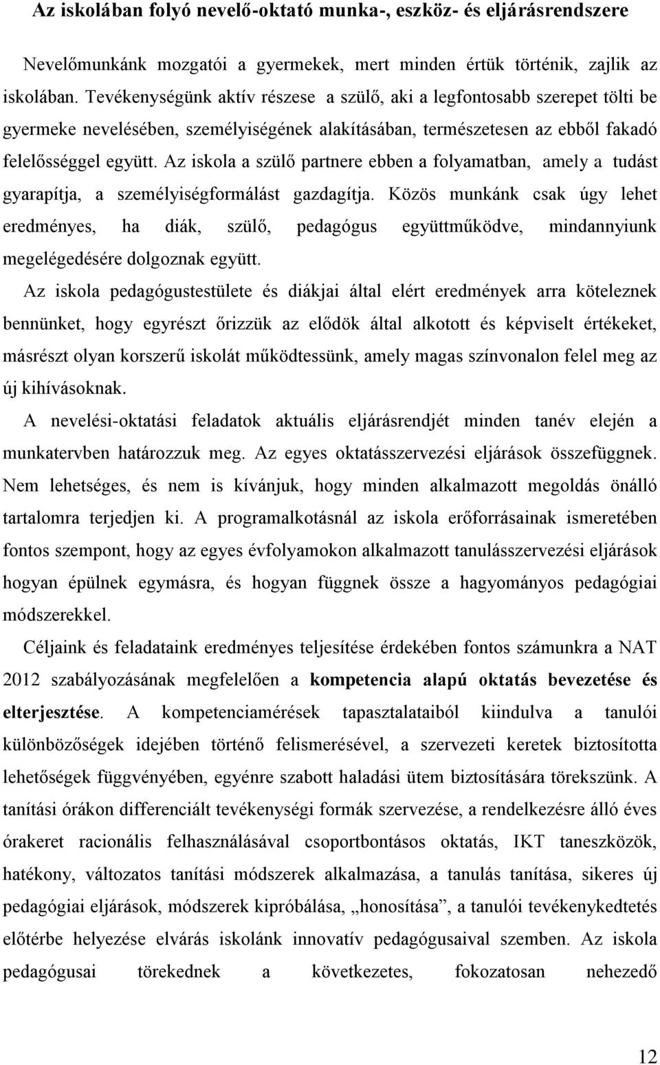 Az iskola a szülő partnere ebben a folyamatban, amely a tudást gyarapítja, a személyiségformálást gazdagítja.