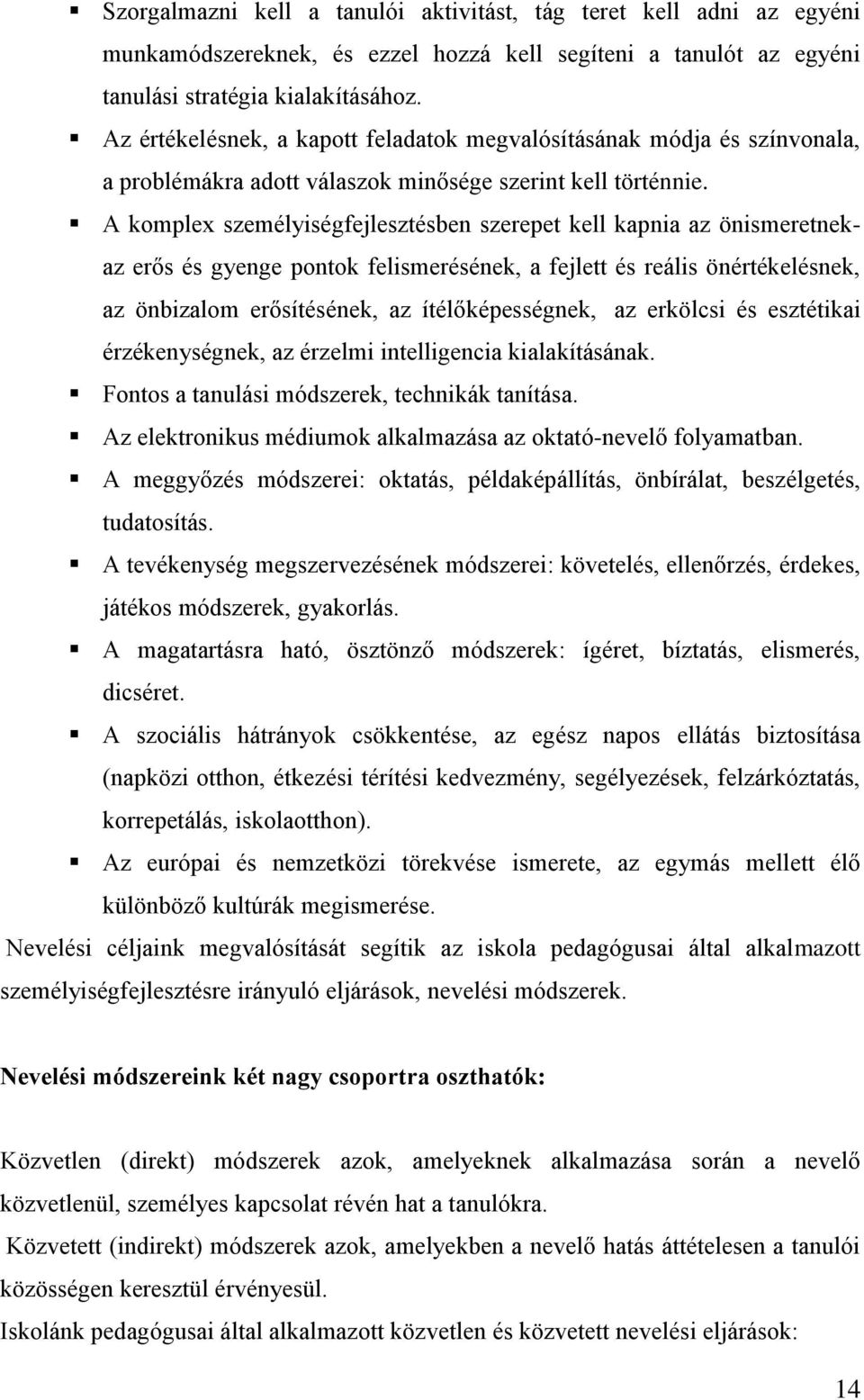 A komplex személyiségfejlesztésben szerepet kell kapnia az önismeretnekaz erős és gyenge pontok felismerésének, a fejlett és reális önértékelésnek, az önbizalom erősítésének, az ítélőképességnek, az