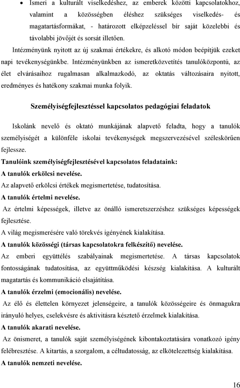 Intézményünkben az ismeretközvetítés tanulóközpontú, az élet elvárásaihoz rugalmasan alkalmazkodó, az oktatás változásaira nyitott, eredményes és hatékony szakmai munka folyik.