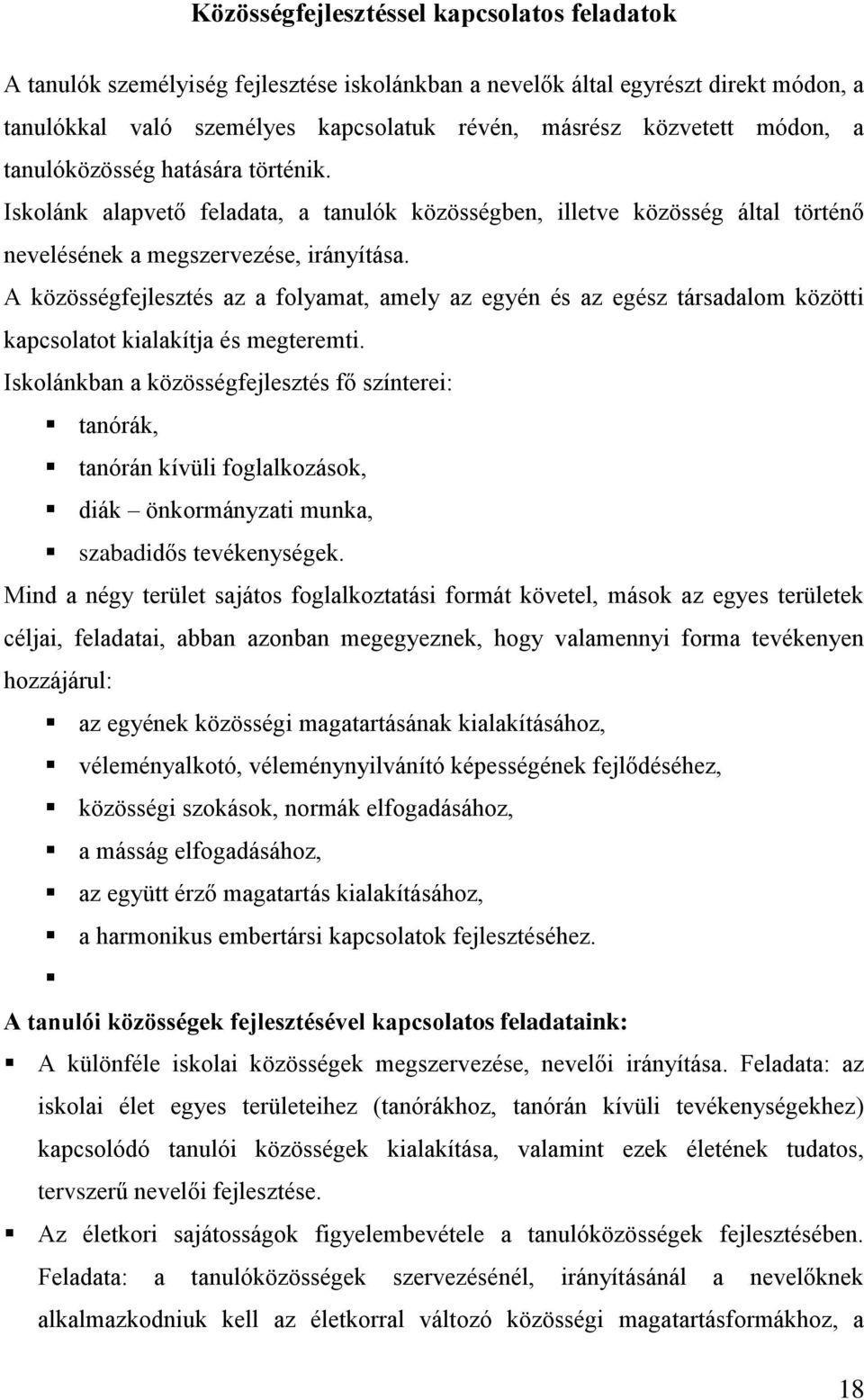 A közösségfejlesztés az a folyamat, amely az egyén és az egész társadalom közötti kapcsolatot kialakítja és megteremti.