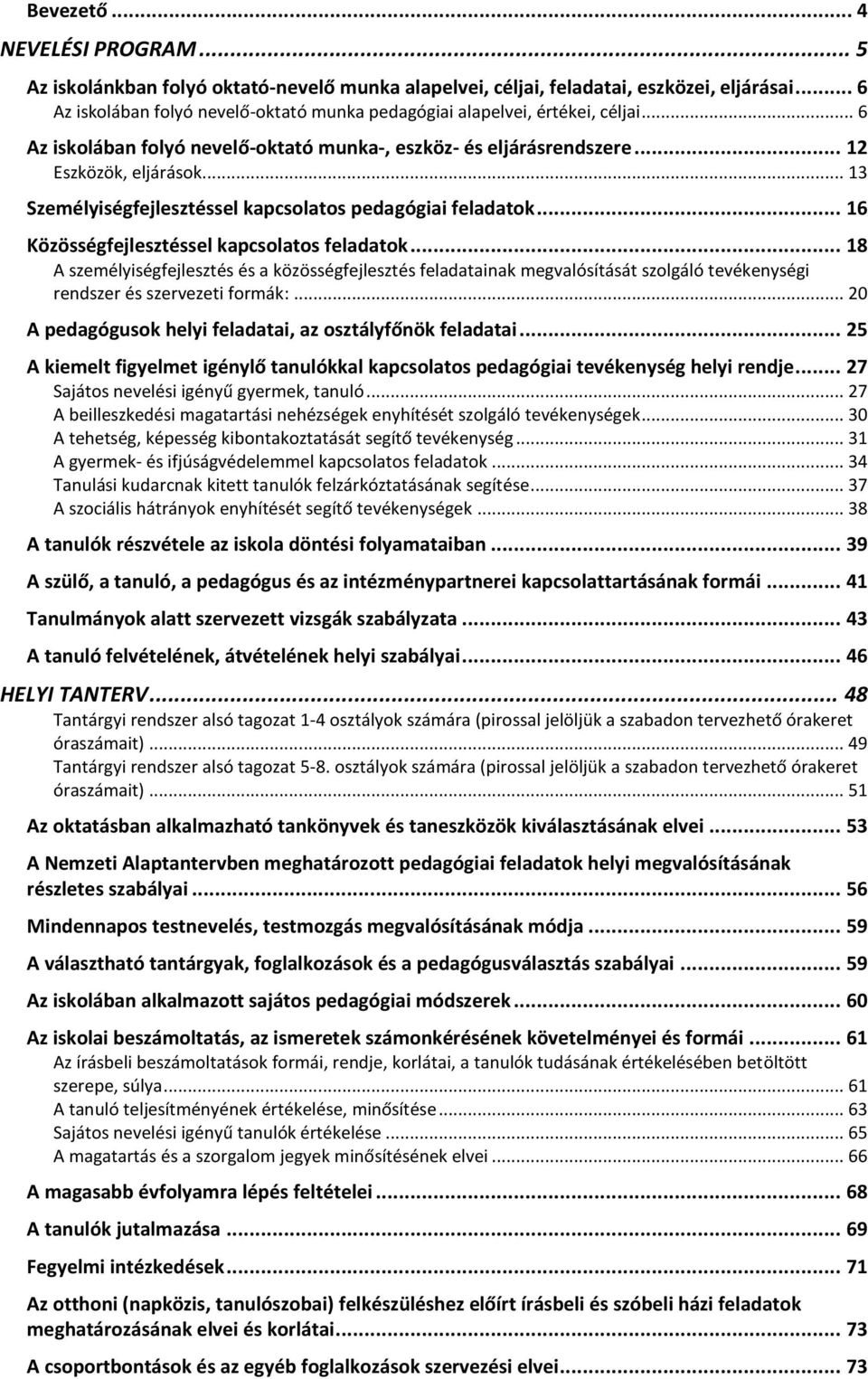 .. 13 Személyiségfejlesztéssel kapcsolatos pedagógiai feladatok... 16 Közösségfejlesztéssel kapcsolatos feladatok.