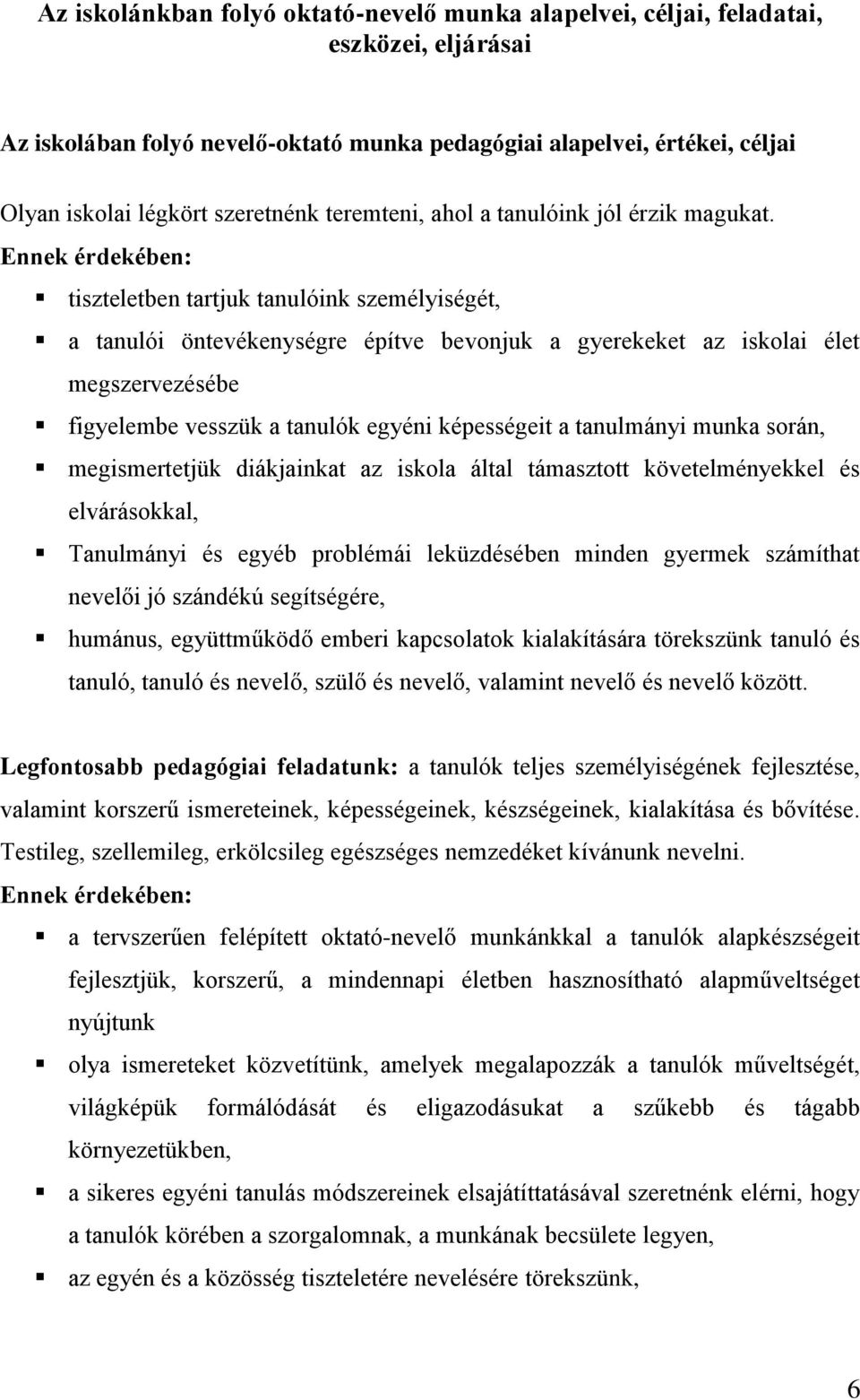 Ennek érdekében: tiszteletben tartjuk tanulóink személyiségét, a tanulói öntevékenységre építve bevonjuk a gyerekeket az iskolai élet megszervezésébe figyelembe vesszük a tanulók egyéni képességeit a