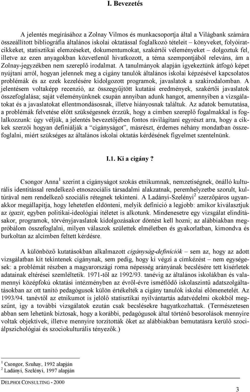 Zolnay-jegyzékben nem szereplő irodalmat.