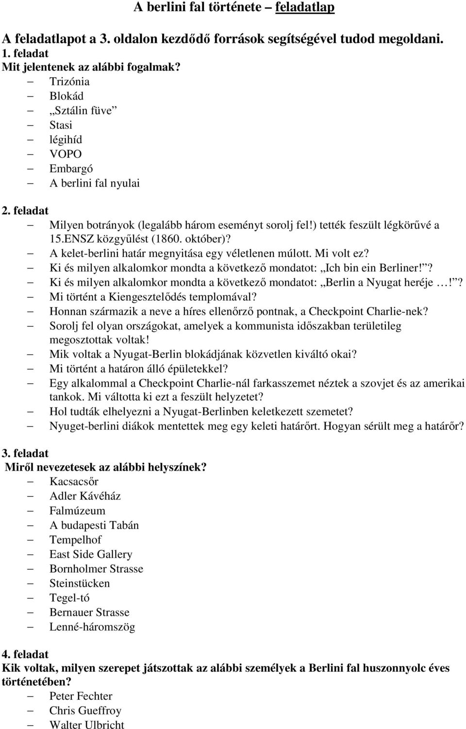 október)? A kelet-berlini határ megnyitása egy véletlenen múlott. Mi volt ez? Ki és milyen alkalomkor mondta a következő mondatot: Ich bin ein Berliner!