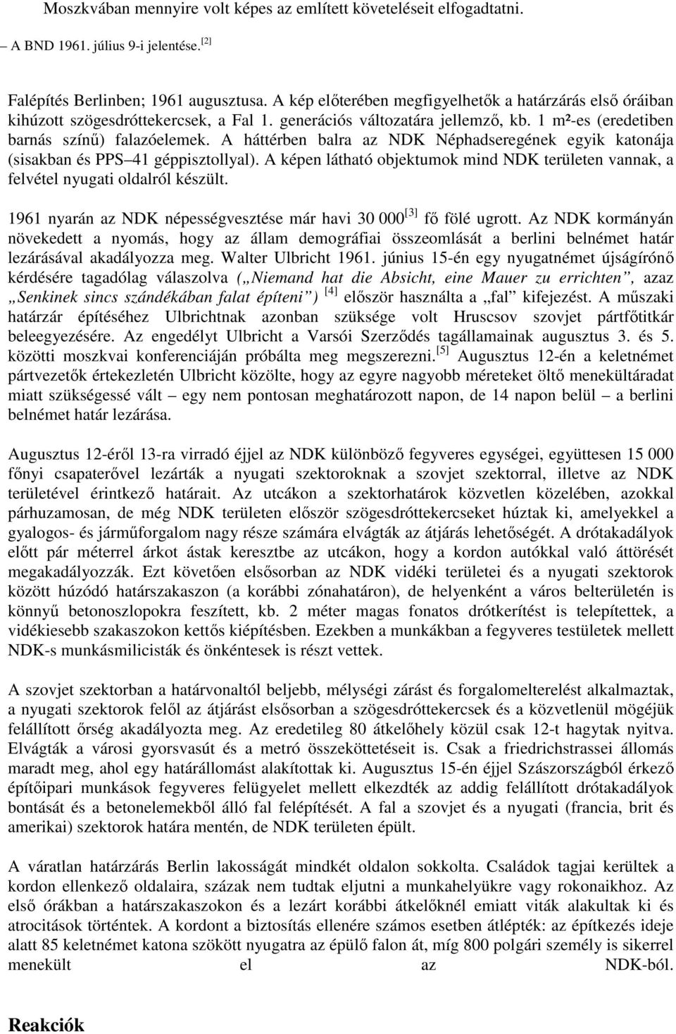 A háttérben balra az NDK Néphadseregének egyik katonája (sisakban és PPS 41 géppisztollyal). A képen látható objektumok mind NDK területen vannak, a felvétel nyugati oldalról készült.