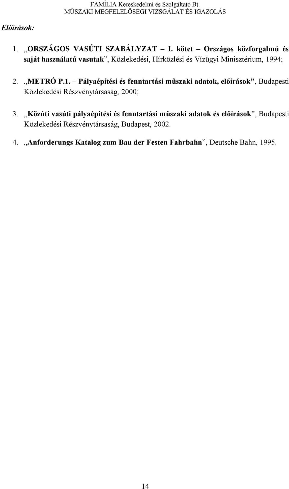 METRÓ P.1. Pályaépítési és fenntartási műszaki adatok, előírások, Budapesti Közlekedési Részvénytársaság, 2000; 3.