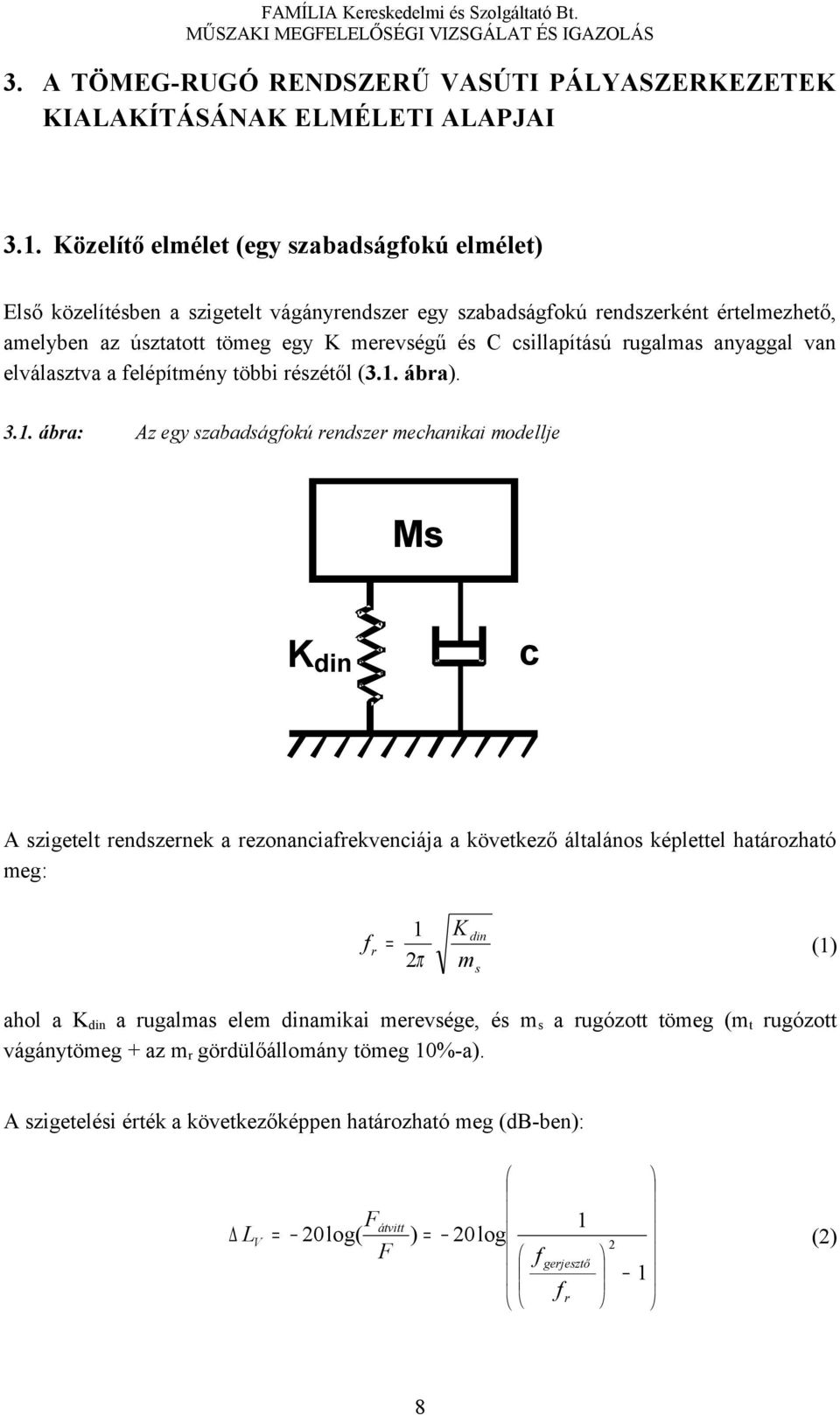 rugalmas anyaggal van elválasztva a felépítmény többi részétől (3.1.