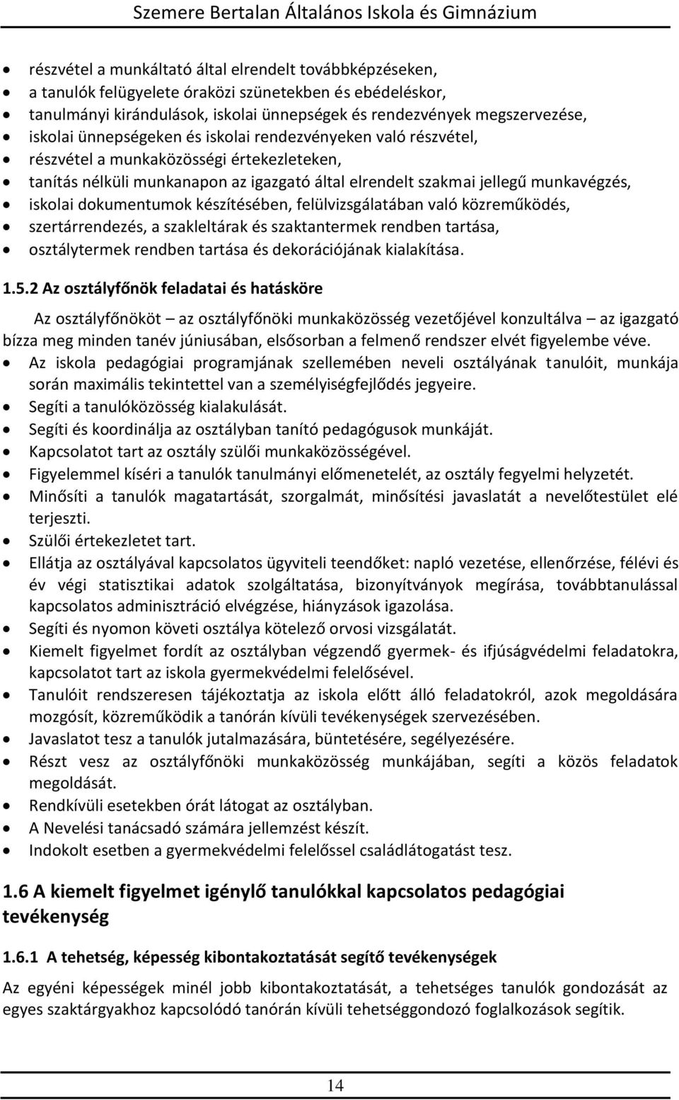 dokumentumok készítésében, felülvizsgálatában való közreműködés, szertárrendezés, a szakleltárak és szaktantermek rendben tartása, osztálytermek rendben tartása és dekorációjának kialakítása. 1.5.