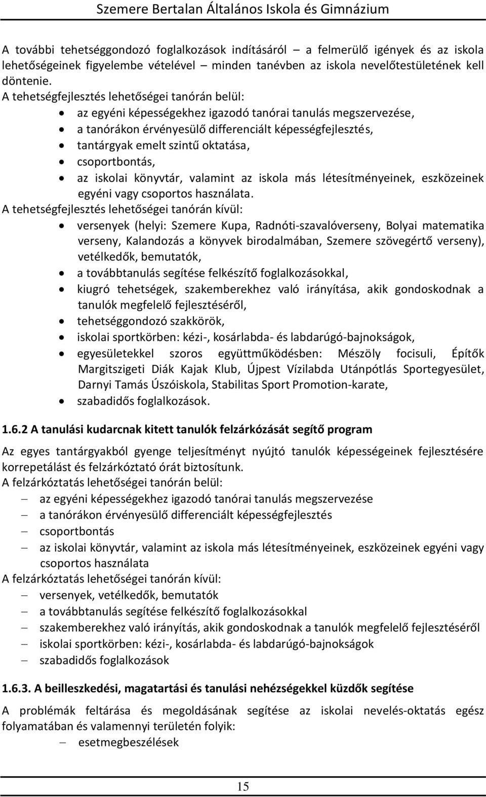 oktatása, csoportbontás, az iskolai könyvtár, valamint az iskola más létesítményeinek, eszközeinek egyéni vagy csoportos használata.