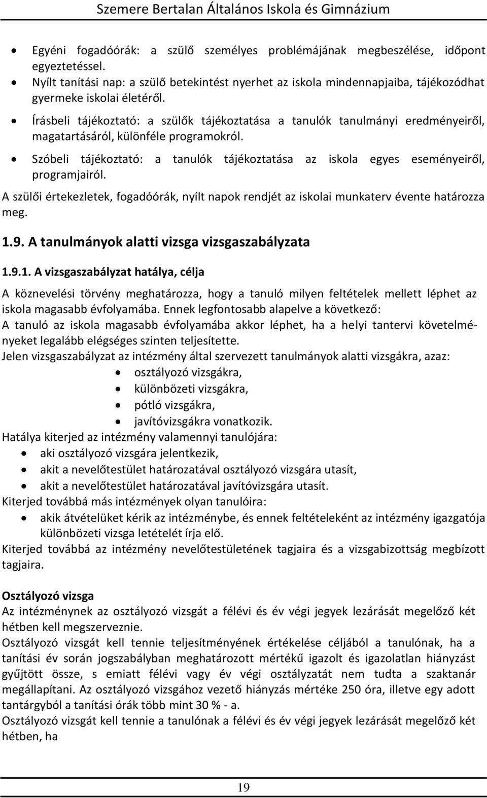 Írásbeli tájékoztató: a szülők tájékoztatása a tanulók tanulmányi eredményeiről, magatartásáról, különféle programokról.