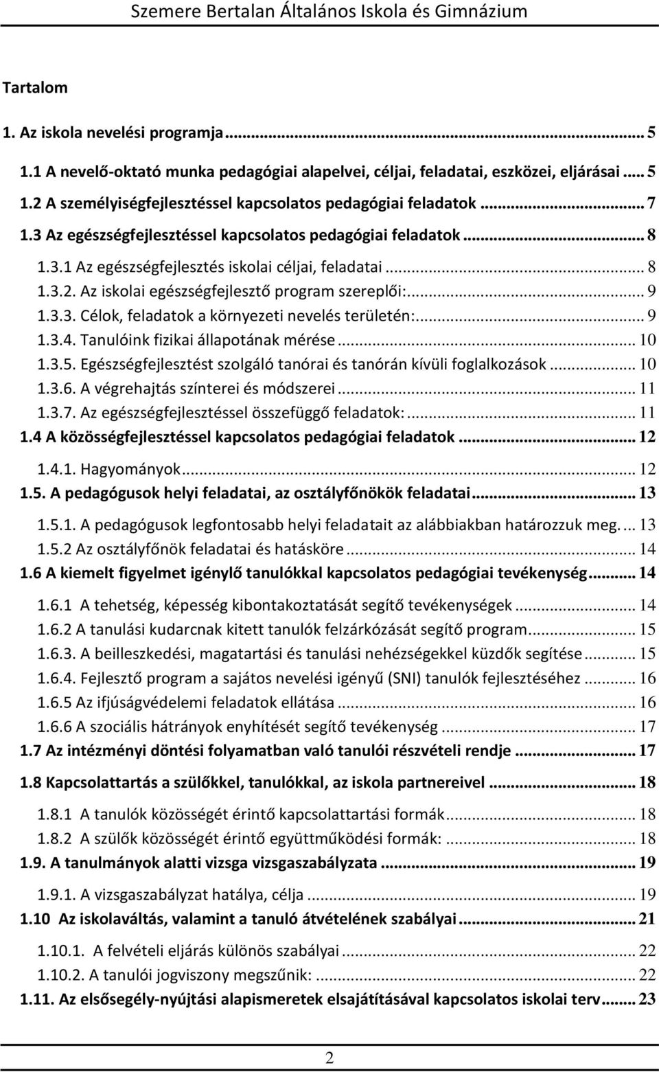 .. 9 1.3.4. Tanulóink fizikai állapotának mérése... 10 1.3.5. Egészségfejlesztést szolgáló tanórai és tanórán kívüli foglalkozások... 10 1.3.6. A végrehajtás színterei és módszerei... 11 1.3.7.