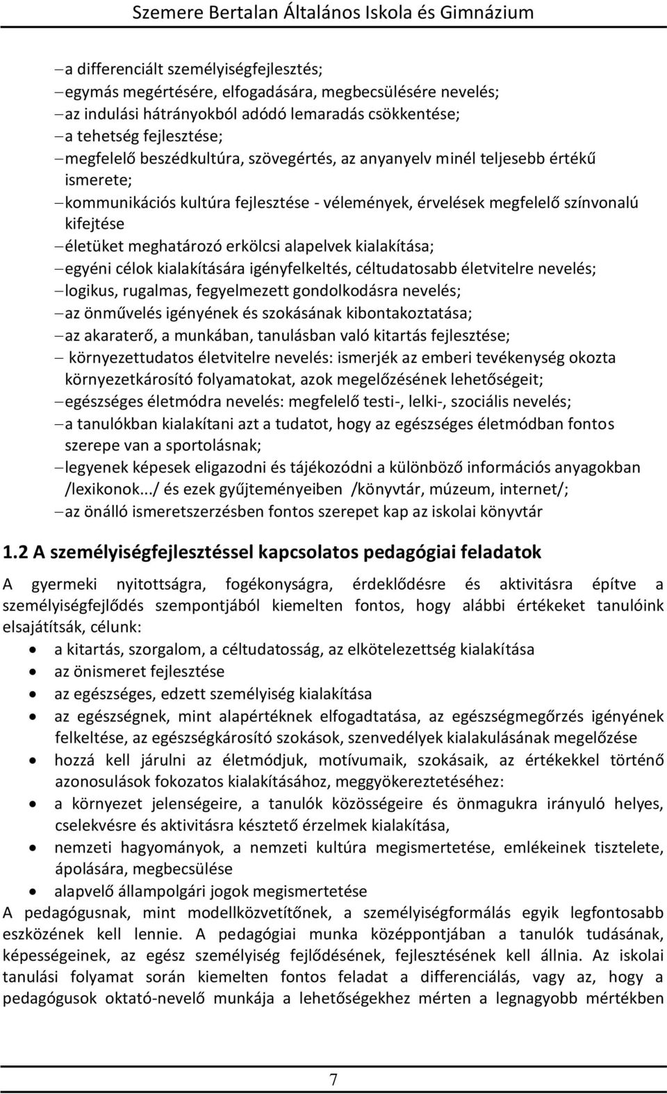 kialakítása; egyéni célok kialakítására igényfelkeltés, céltudatosabb életvitelre nevelés; logikus, rugalmas, fegyelmezett gondolkodásra nevelés; az önművelés igényének és szokásának