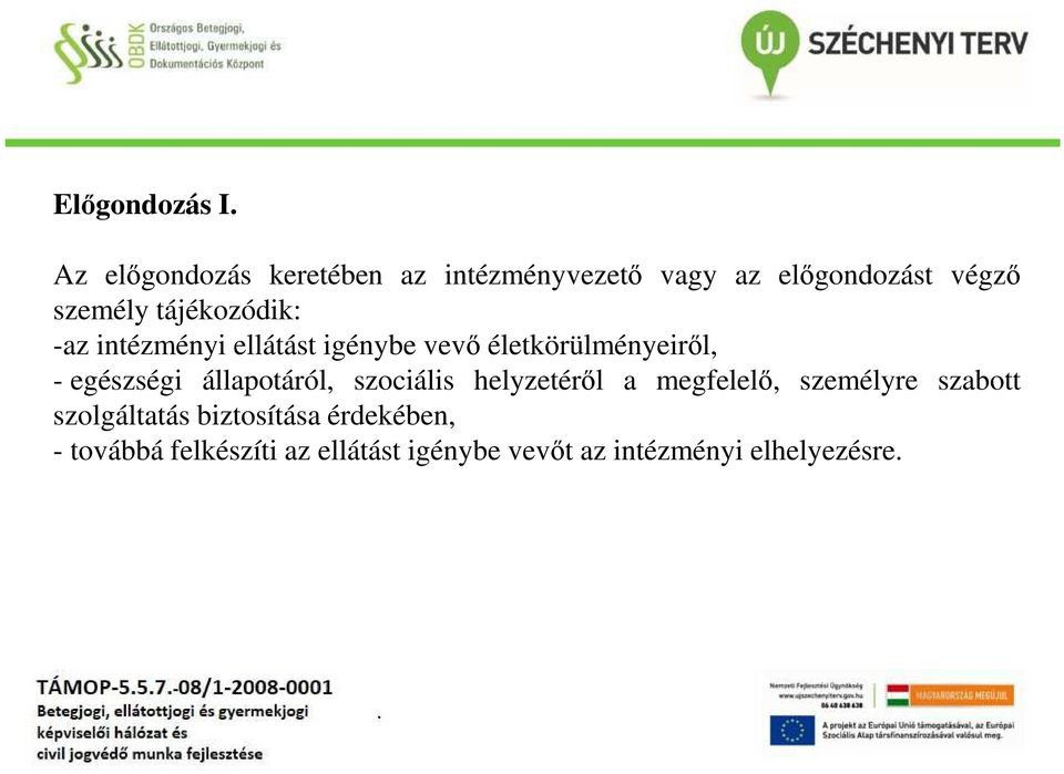 egészségi állapotáról, szociális helyzetéről a megfelelő, személyre szabott