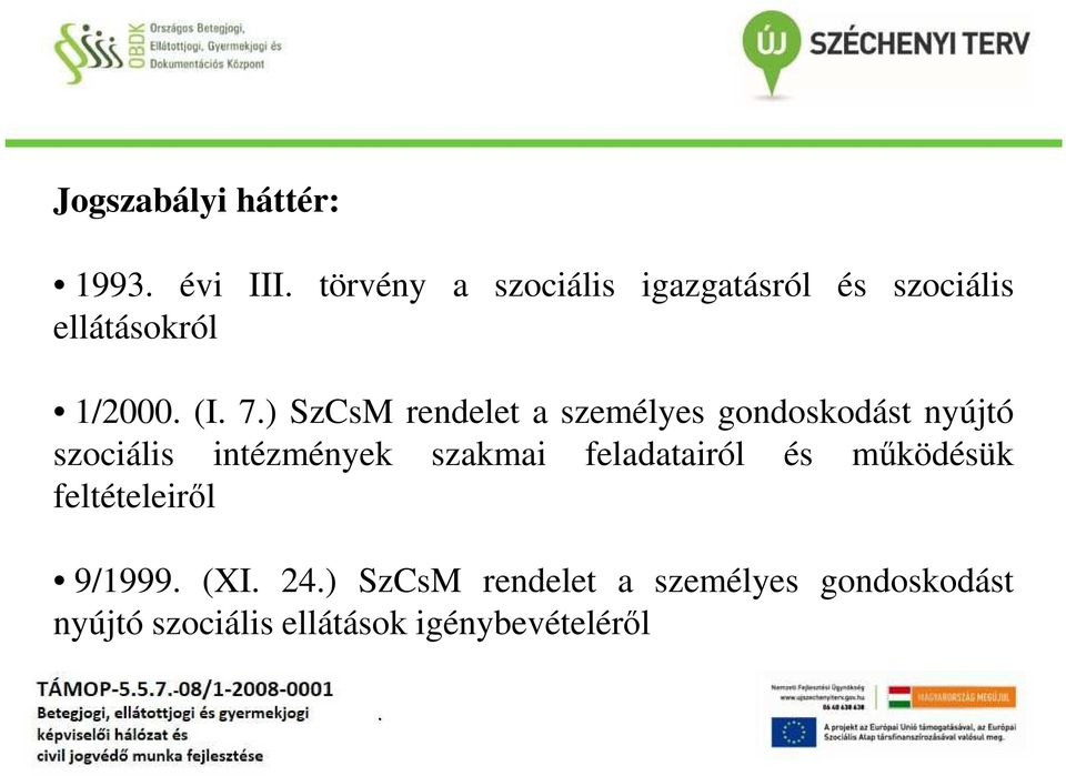 szociális intézmények szakmai feladatairól és működésük feltételeiről 9/1999