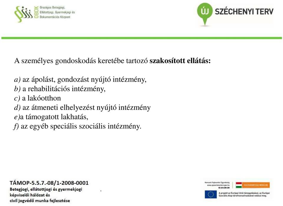 intézmény, c) a lakóotthon d) az átmeneti elhelyezést nyújtó