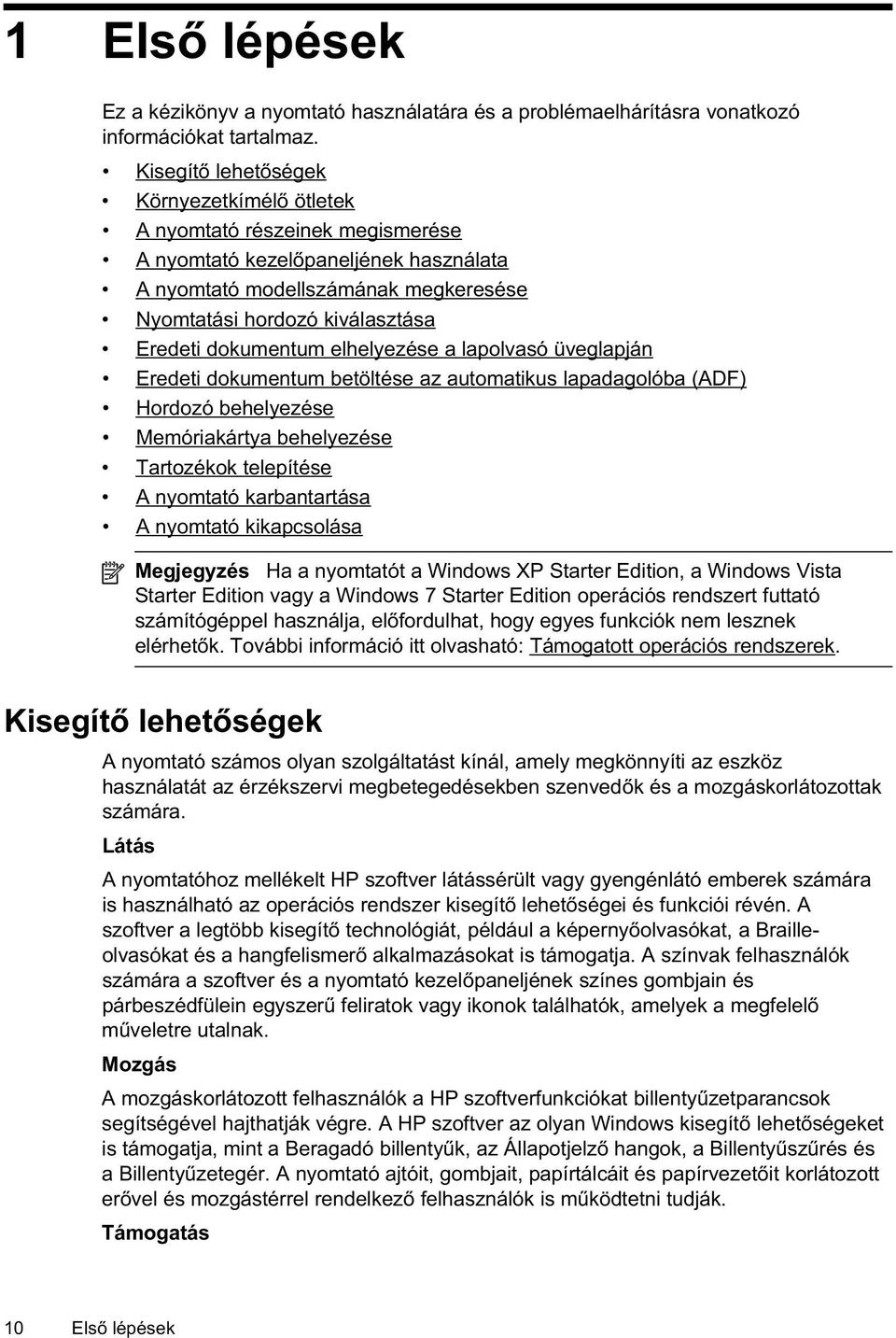 dokumentum elhelyezése a lapolvasó üveglapján Eredeti dokumentum betöltése az automatikus lapadagolóba (ADF) Hordozó behelyezése Memóriakártya behelyezése Tartozékok telepítése A nyomtató