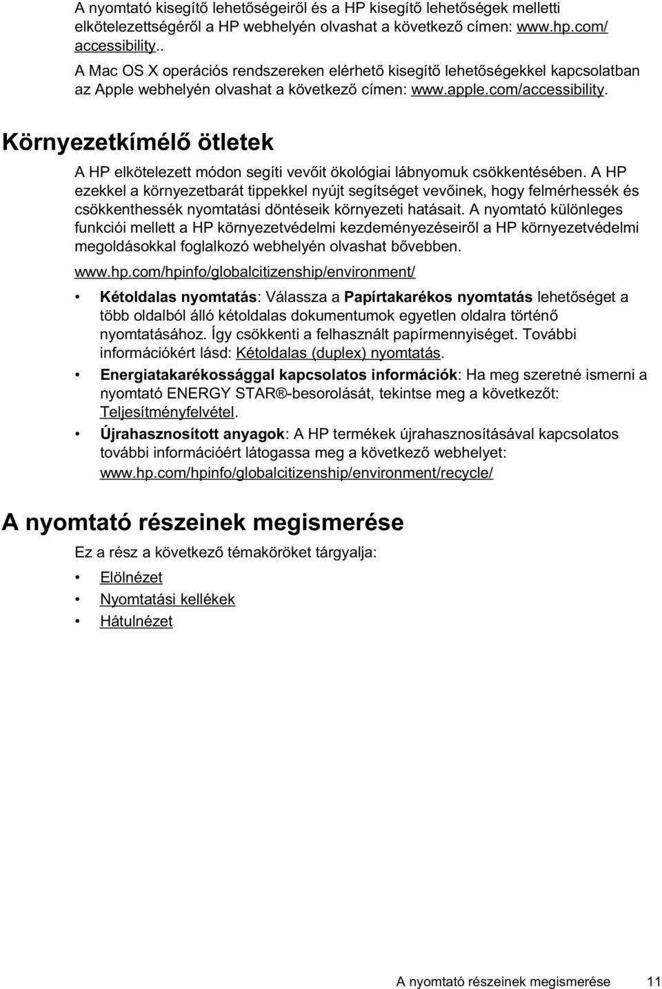 Környezetkímél ötletek A HP elkötelezett módon segíti vev it ökológiai lábnyomuk csökkentésében.