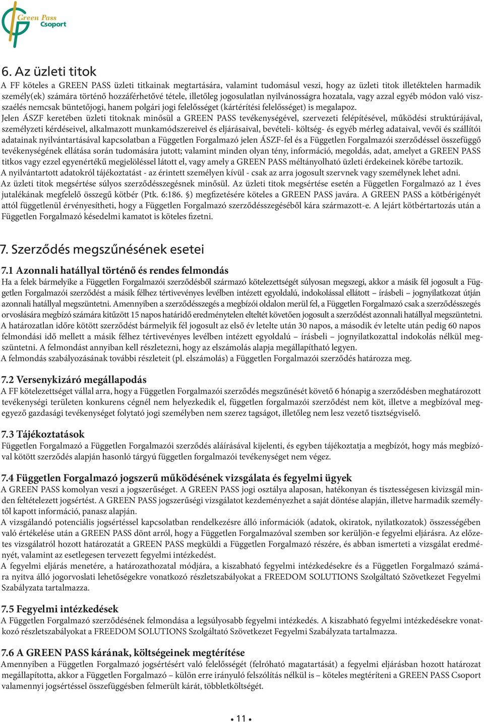 Jelen ÁSZF keretében üzleti titoknak minősül a GREEN PASS tevékenységével, szervezeti felépítésével, működési struktúrájával, személy zeti kérdéseivel, alkalmazott munkamódszereivel és eljárásaival,