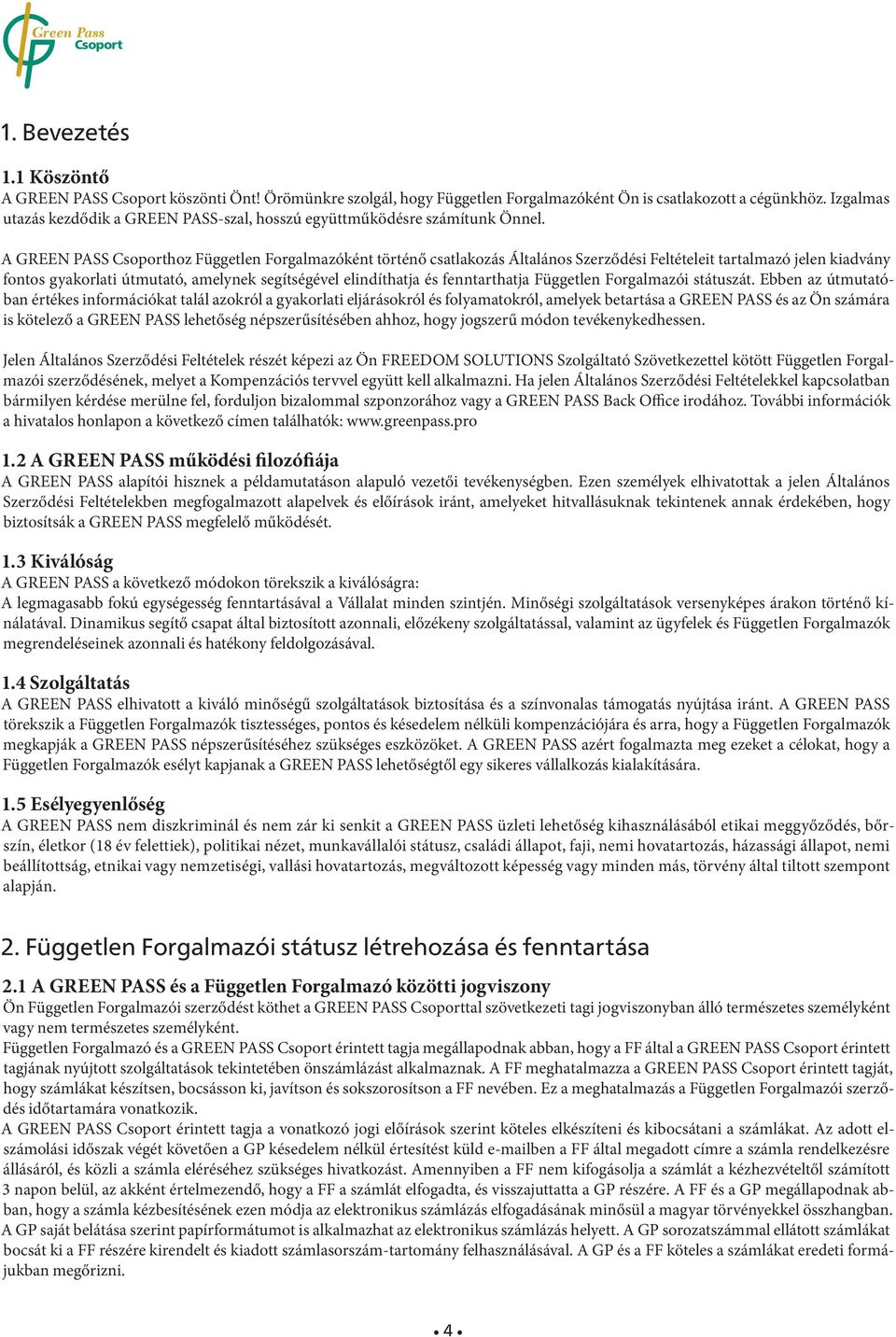 A GREEN PASS hoz Független Forgalmazóként történő csatlakozás Általános Szerződési Feltételeit tartalmazó jelen kiadvány fontos gyakorlati útmutató, amelynek segítségével elindíthatja és