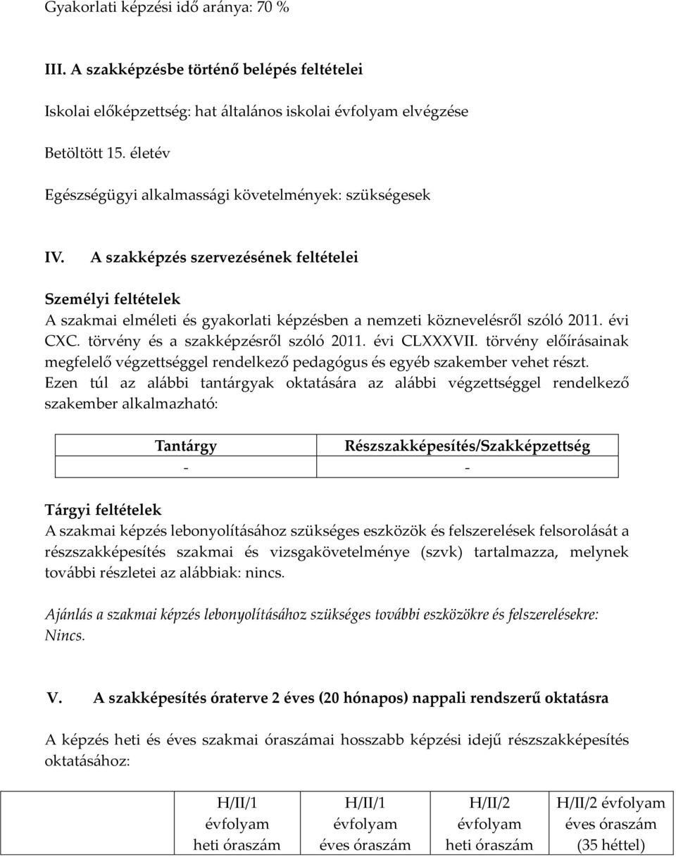 évi CXC. törvény és a szakképzésről szóló 2011. évi CLXXXVII. törvény előírásainak megfelelő végzettséggel rendelkező pedagógus és egyéb szakember vehet részt.