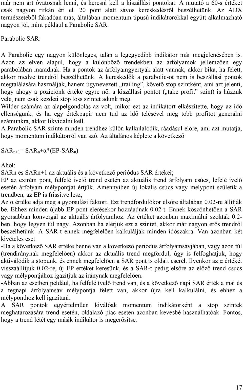 Parabolic SAR: A Parabolic egy nagyon különleges, talán a legegyedibb indikátor már megjelenésében is.