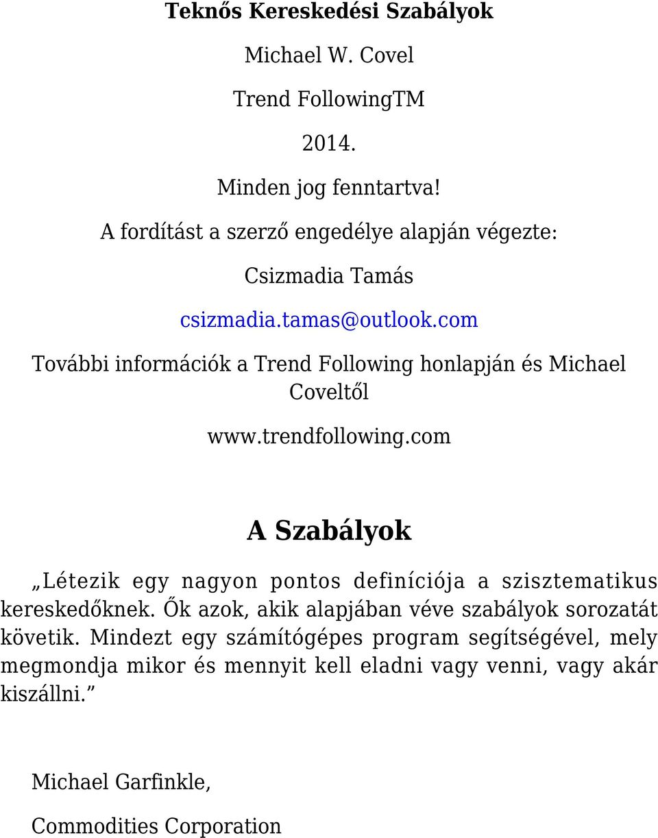 com További információk a Trend Following honlapján és Michael Coveltől www.trendfollowing.