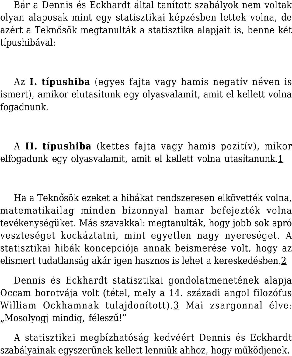 típushiba (kettes fajta vagy hamis pozitív), mikor elfogadunk egy olyasvalamit, amit el kellett volna utasítanunk.