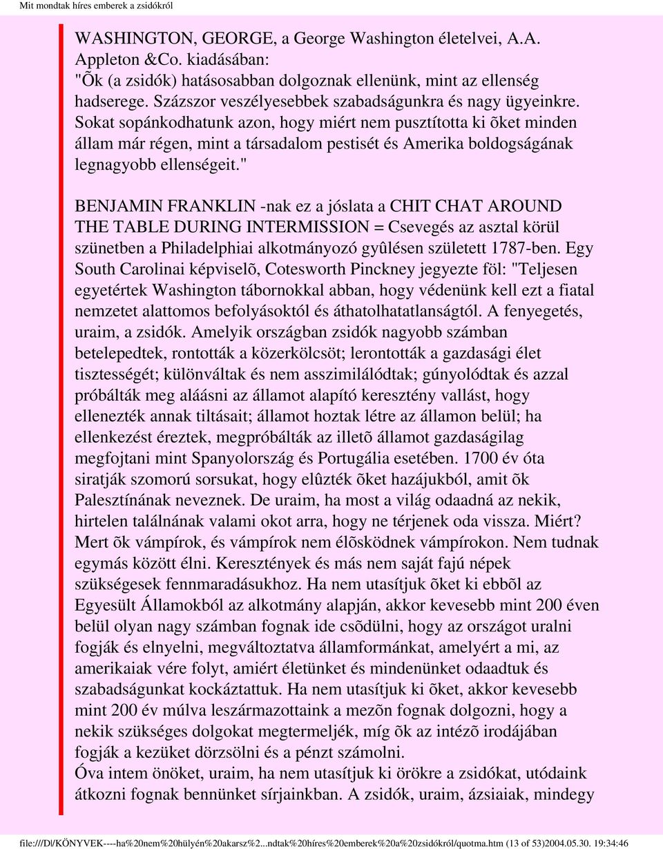 Sokat sopánkodhatunk azon, hogy miért nem pusztította ki õket minden állam már régen, mint a társadalom pestisét és Amerika boldogságának legnagyobb ellenségeit.