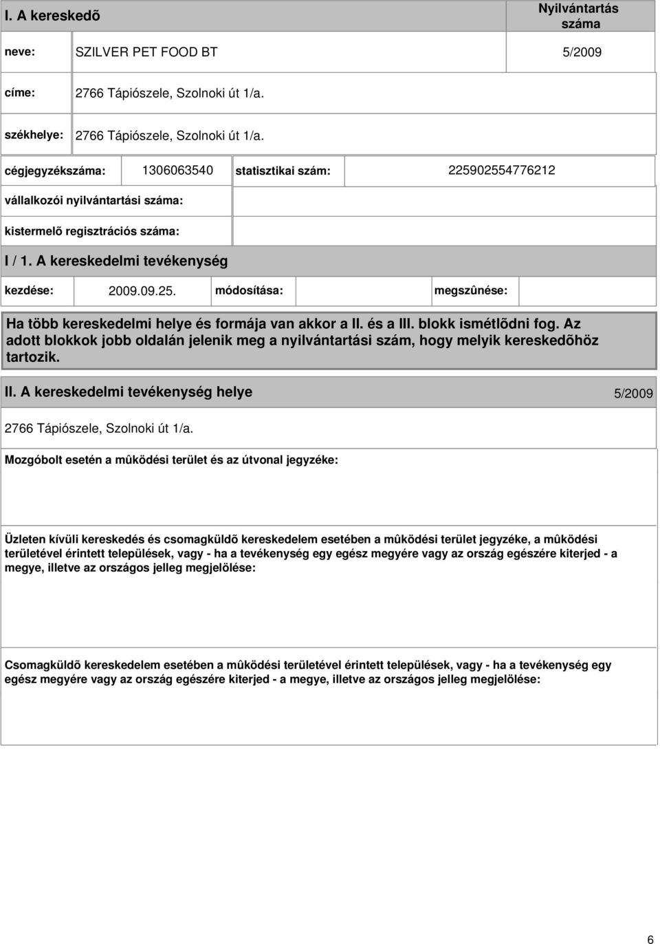 és a III. blokk ismétlõdni fog. Az adott blokkok jobb oldalán jelenik meg a nyilvántartási szám, hogy melyik kereskedõhöz tartozik. II. helye 5/2009 2766 Tápiószele, Szolnoki út 1/a.