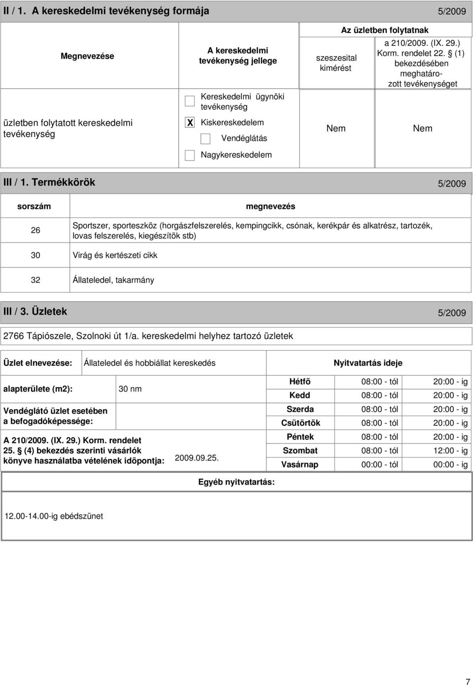 takarmány III / 3. Üzletek 5/2009 2766 Tápiószele, Szolnoki út 1/a.