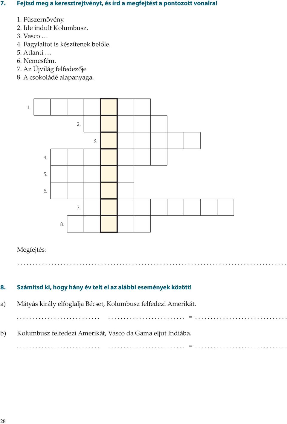 Számítsd ki, hogy hány év telt el az alábbi események között! a) Mátyás király elfoglalja Bécset, Kolumbusz felfedezi Amerikát..................................................... =.