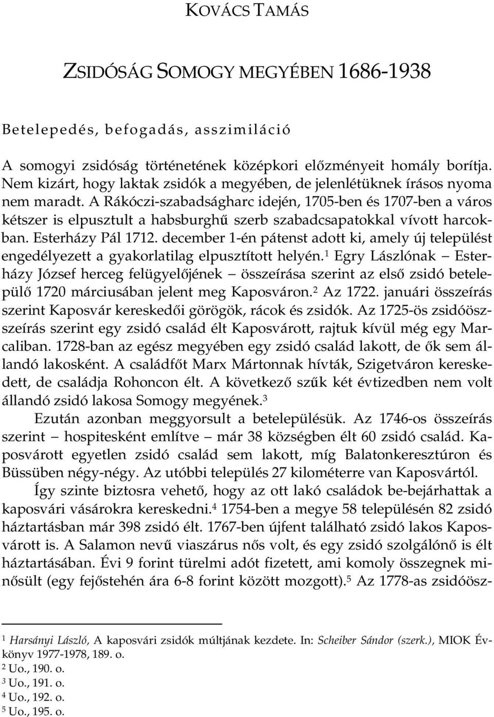 A Rákóczi-szabadságharc idején, 1705-ben és 1707-ben a város kétszer is elpusztult a habsburgh szerb szabadcsapatokkal vívott harcokban. Esterházy Pál 1712.