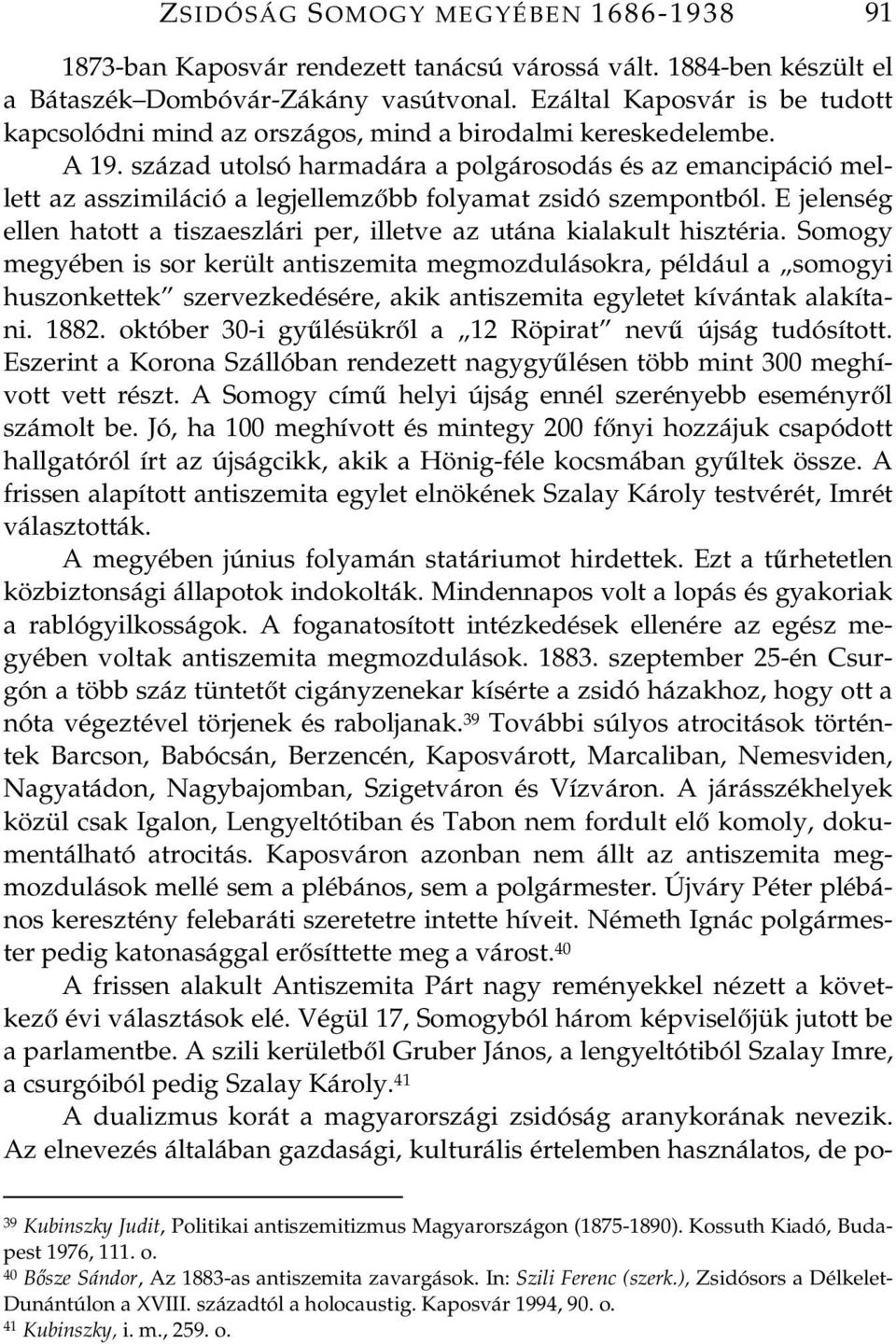 század utolsó harmadára a polgárosodás és az emancipáció mellett az asszimiláció a legjellemzbb folyamat zsidó szempontból.