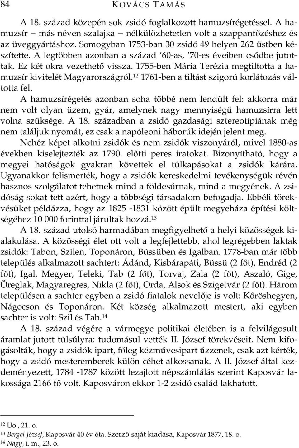 1755-ben Mária Terézia megtiltotta a hamuzsír kivitelét Magyarországról. 12 1761-ben a tiltást szigorú korlátozás váltotta fel.