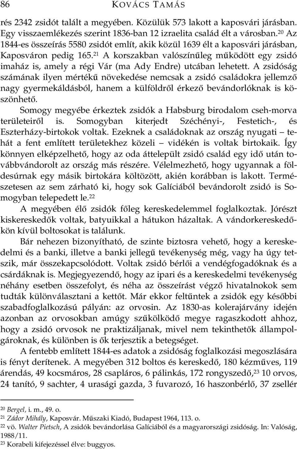 21 A korszakban valószínleg mködött egy zsidó imaház is, amely a régi Vár (ma Ady Endre) utcában lehetett.