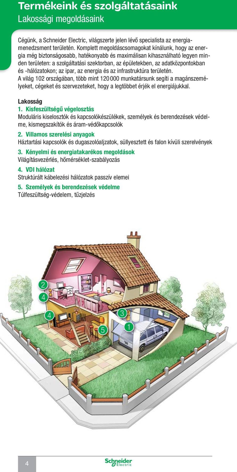 adatközpontokban és -hálózatokon; az ipar, az energia és az infrastruktúra területén.