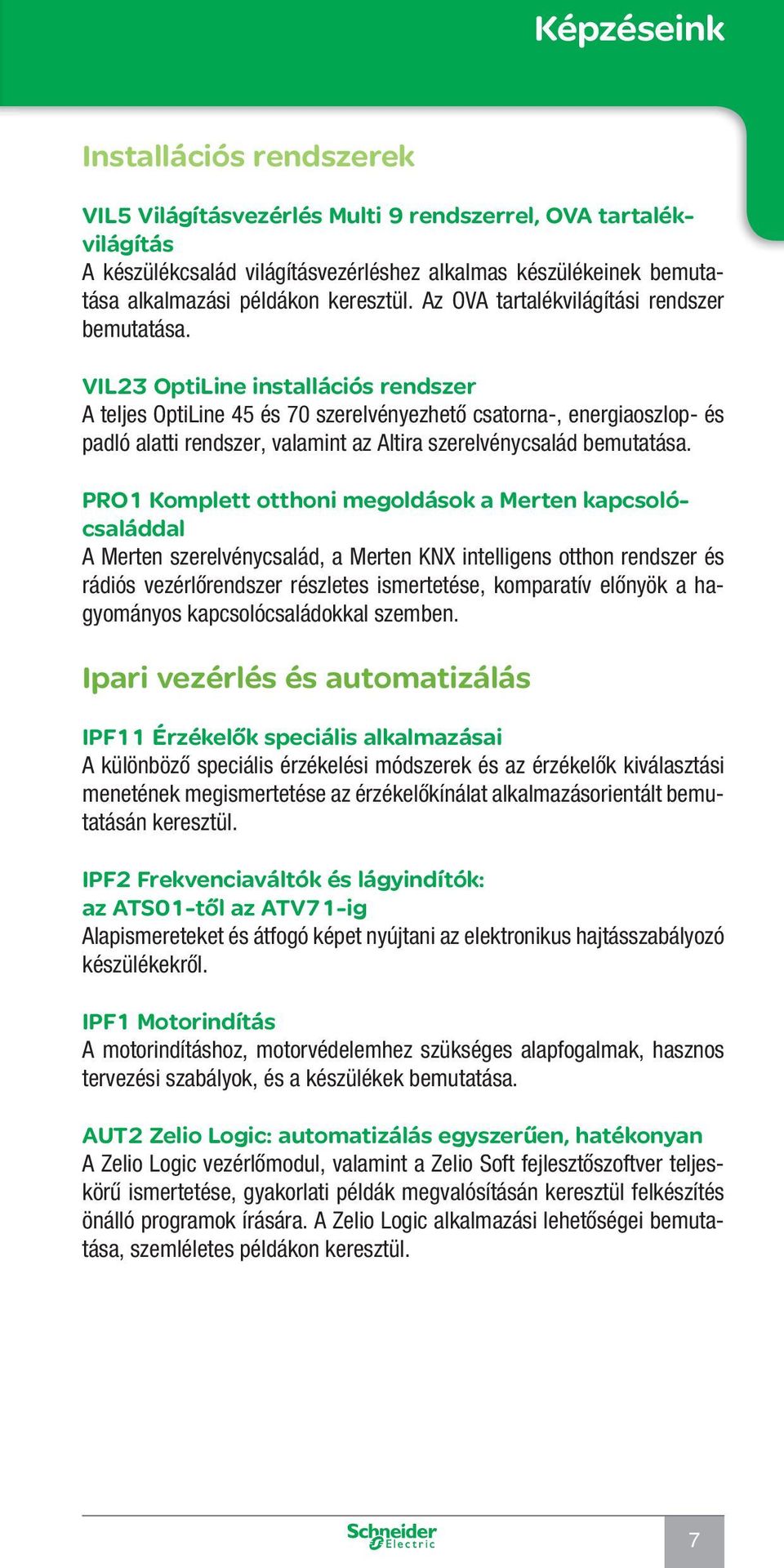 VIL23 OptiLine installációs rendszer A teljes OptiLine 45 és 70 szerelvényezhető csatorna-, energiaoszlop- és padló alatti rendszer, valamint az Altira szerelvénycsalád bemutatása.