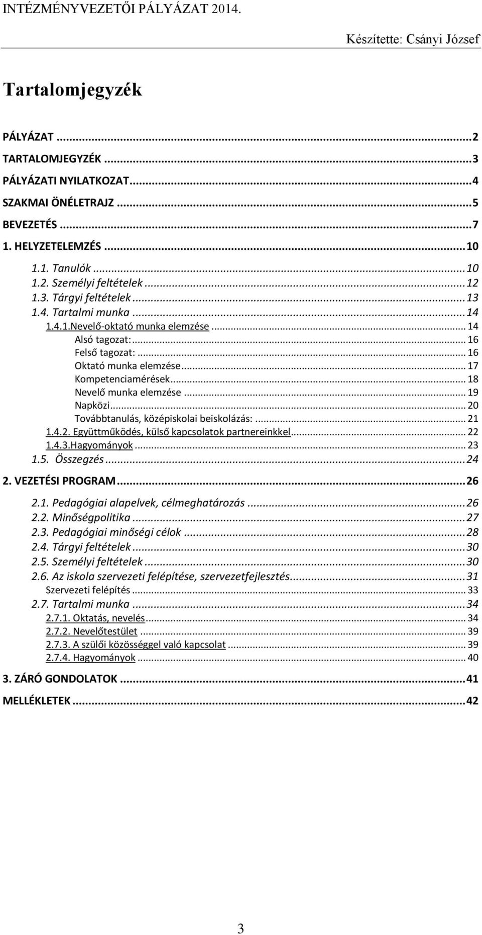 .. 19 Napközi... 20 Továbbtanulás, középiskolai beiskolázás:... 21 1.4.2. Együttműködés, külső kapcsolatok partnereinkkel... 22 1.4.3.Hagyományok... 23 1.5. Összegzés... 24 2. VEZETÉSI PROGRAM... 26 2.