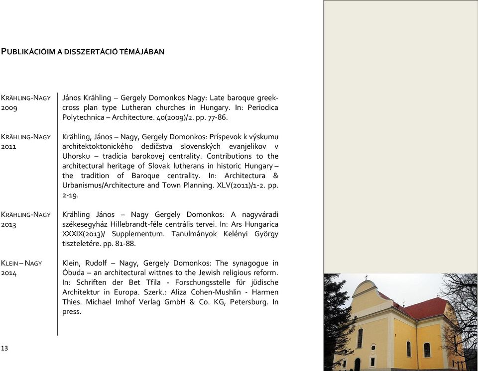 Krähling, János Nagy, Gergely Domonkos: Príspevok k výskumu architektoktonického dedičstva slovenských evanjelikov v Uhorsku tradícia barokovej centrality.