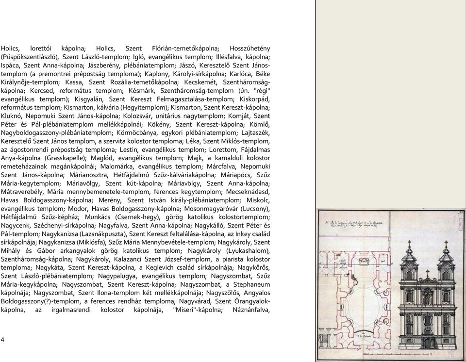 Rozália-temetőkápolna; Kecskemét, Szentháromságkápolna; Kercsed, református templom; Késmárk, Szentháromság-templom (ún.