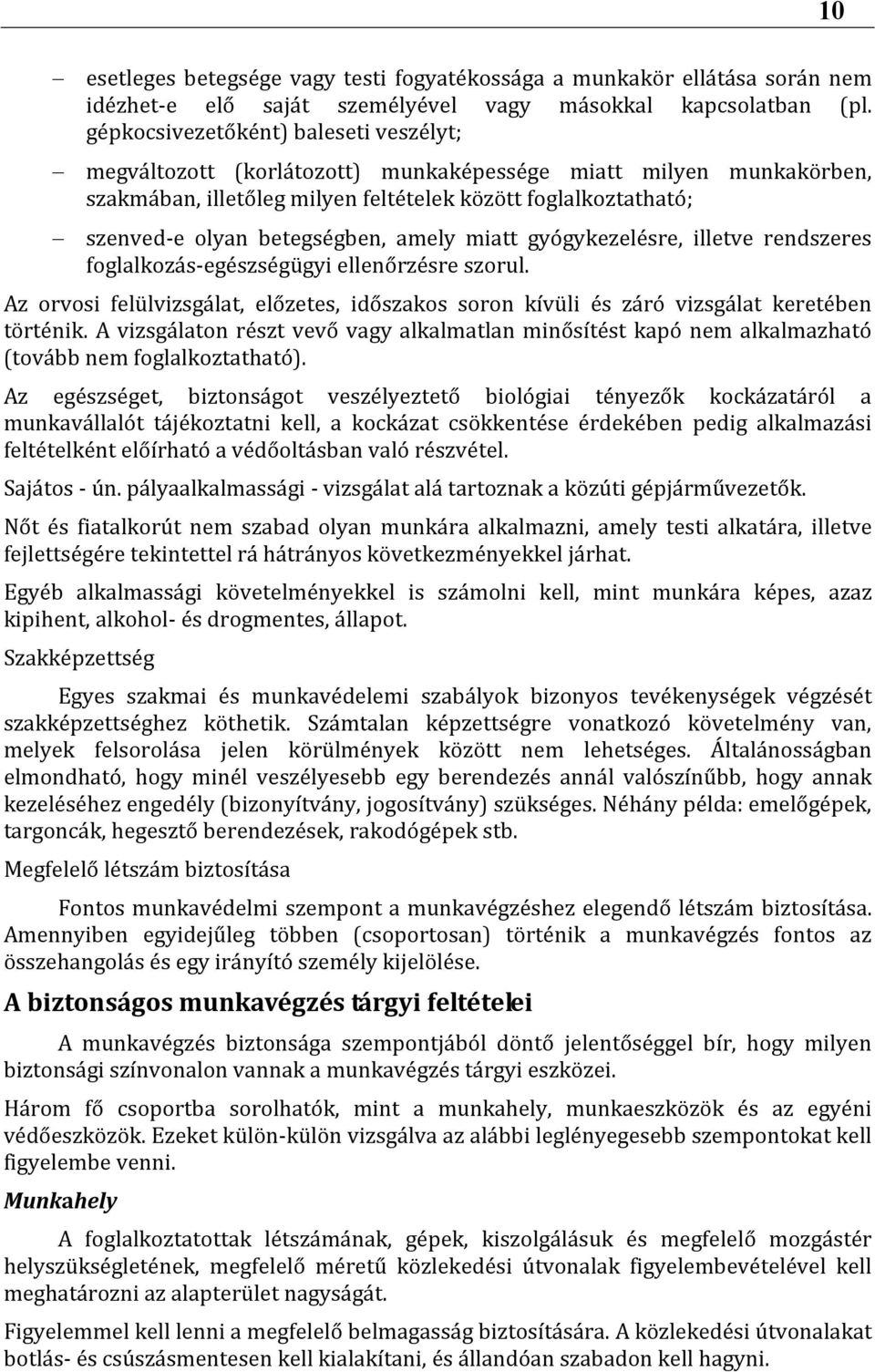 amely miatt gyógykezelésre, illetve rendszeres foglalkozás-egészségügyi ellenőrzésre szorul. Az orvosi felülvizsgálat, előzetes, időszakos soron kívüli és záró vizsgálat keretében történik.