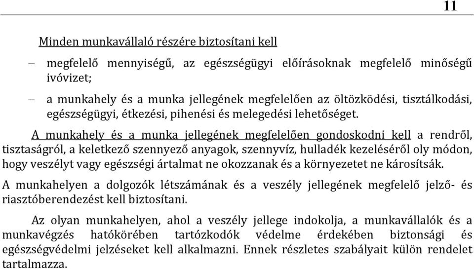 A munkahely és a munka jellegének megfelelően gondoskodni kell a rendről, tisztaságról, a keletkező szennyező anyagok, szennyvíz, hulladék kezeléséről oly módon, hogy veszélyt vagy egészségi ártalmat