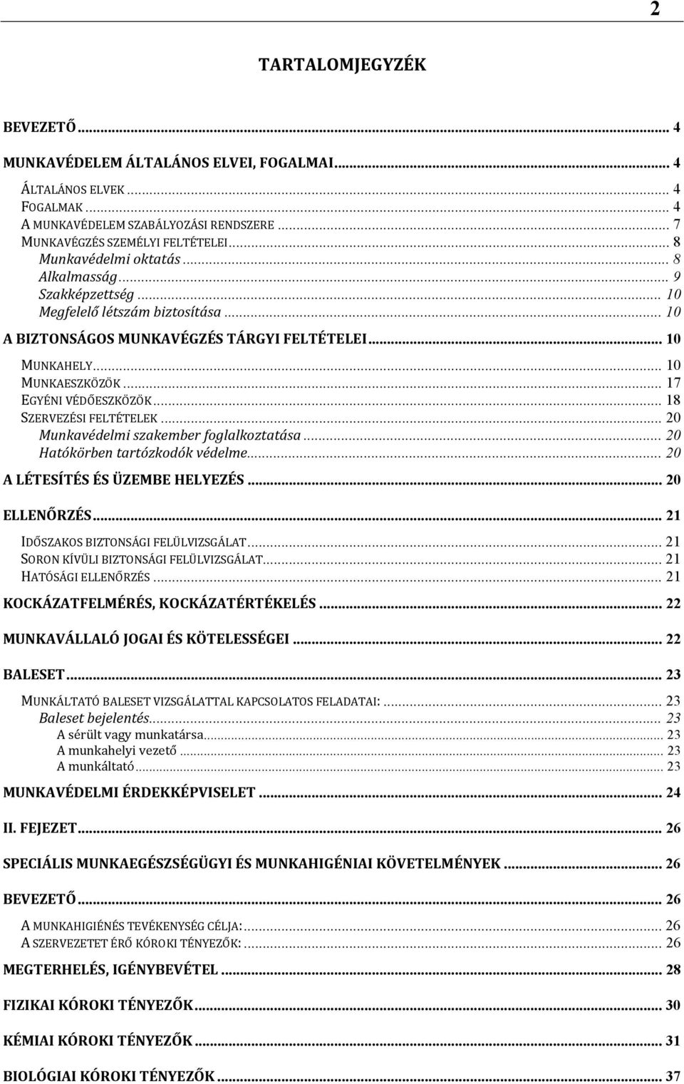 .. 17 EGYÉNI VÉDŐESZKÖZÖK... 18 SZERVEZÉSI FELTÉTELEK... 20 Munkavédelmi szakember foglalkoztatása... 20 Hatókörben tartózkodók védelme... 20 A LÉTESÍTÉS ÉS ÜZEMBE HELYEZÉS... 20 ELLENŐRZÉS.