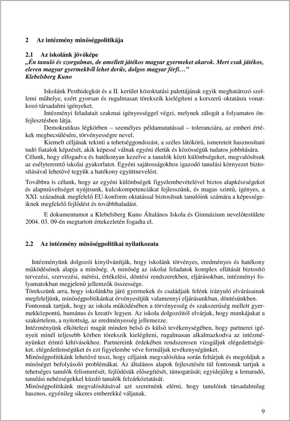 kerület közoktatási palettájának egyik meghatározó szellemi mőhelye, ezért gyorsan és rugalmasan törekszik kielégíteni a korszerő oktatásra vonatkozó társadalmi igényeket.