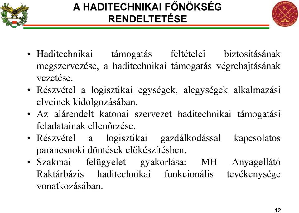 Az alárendelt katonai szervezet haditechnikai támogatási feladatainak ellenőrzése.